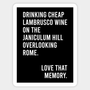 Drinking Cheap Lambrusco Wine on the Janiculum Hill Overlooking Rome Love That Memory Meme Sticker